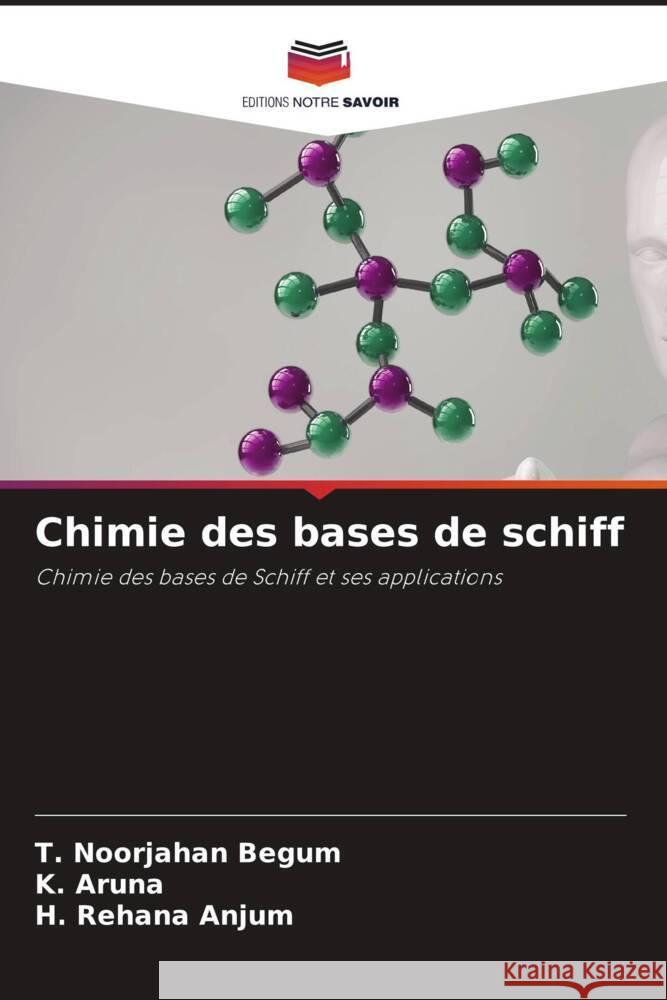 Chimie des bases de schiff T Noorjahan Begum K Aruna H Rehana Anjum 9786205969045