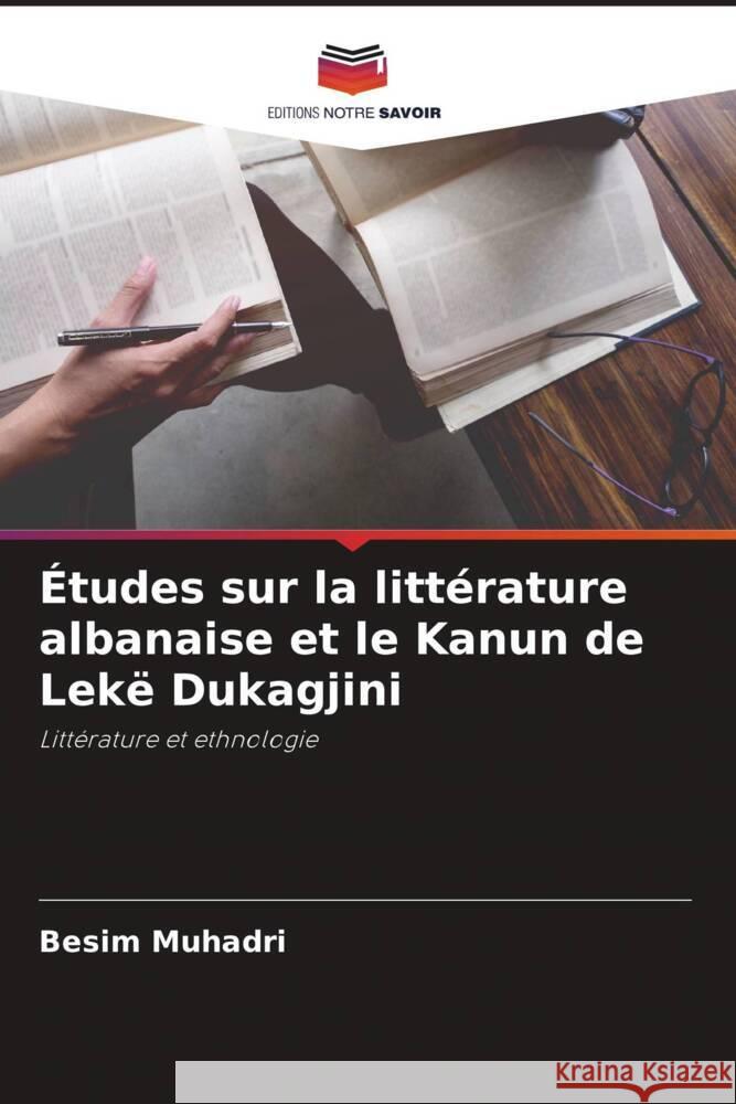 Etudes sur la litterature albanaise et le Kanun de Leke Dukagjini Besim Muhadri   9786205969199 Editions Notre Savoir