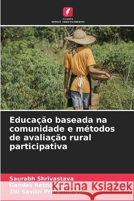 Educacao baseada na comunidade e metodos de avaliacao rural participativa Saurabh Shrivastava Gandes Retno Rahayu Titi Savitri Prihatiningsih 9786205969281