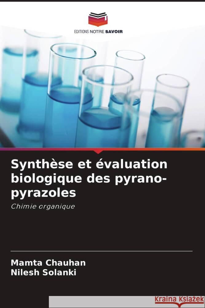 Synthese et evaluation biologique des pyrano-pyrazoles Mamta Chauhan Nilesh Solanki  9786205969519