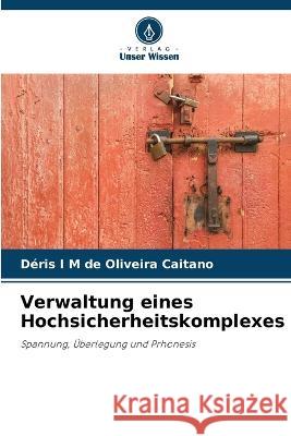 Verwaltung eines Hochsicherheitskomplexes Deris I M de Oliveira Caitano   9786205969557