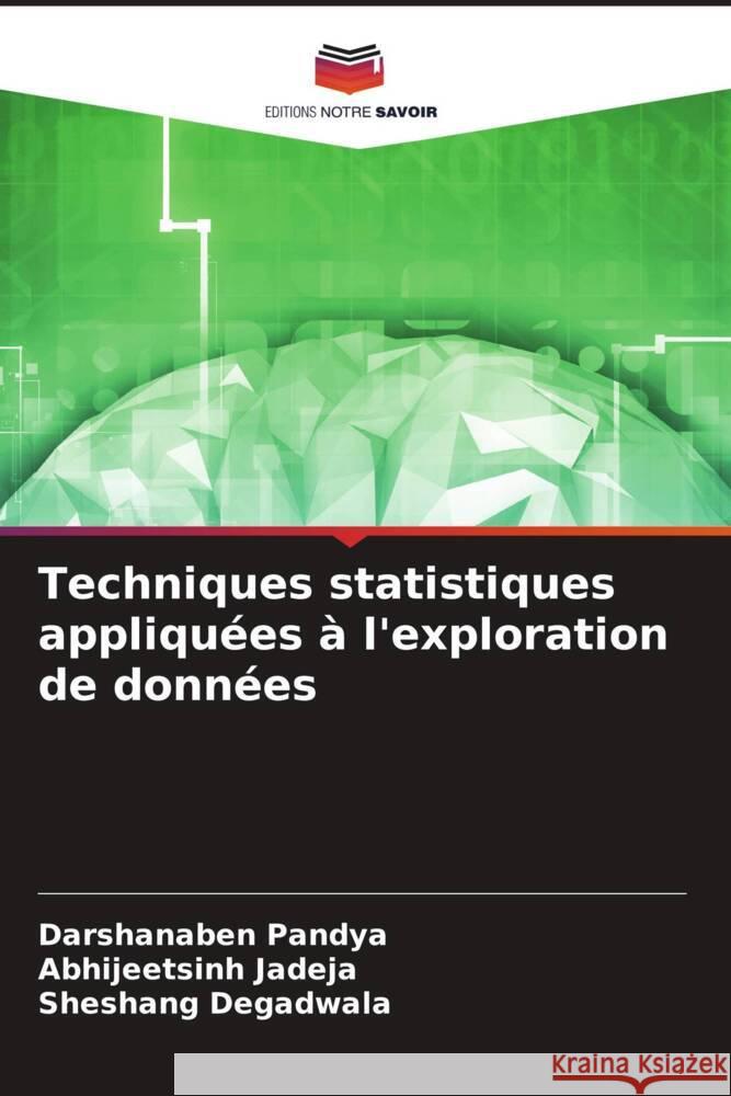 Techniques statistiques appliquees a l'exploration de donnees Darshanaben Pandya Abhijeetsinh Jadeja Sheshang Degadwala 9786205969731 Editions Notre Savoir