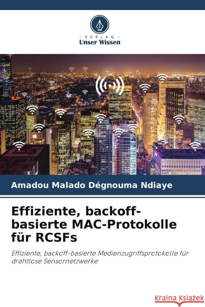 Effiziente, backoff-basierte MAC-Protokolle fur RCSFs Amadou Malado Degnouma Ndiaye   9786205970102