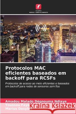 Protocolos MAC eficientes baseados em backoff para RCSFs Amadou Malado Degnouma Ndiaye   9786205970140