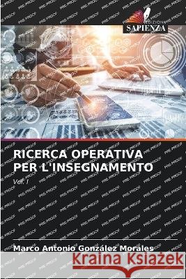 Ricerca Operativa Per l'Insegnamento Marco Antonio Gonzalez Morales   9786205970249