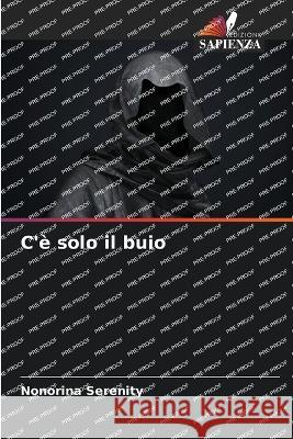 C'e solo il buio Nonorina Serenity   9786205970317 Edizioni Sapienza