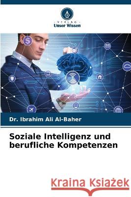 Soziale Intelligenz und berufliche Kompetenzen Dr Ibrahim Ali Al-Baher   9786205970393 Verlag Unser Wissen