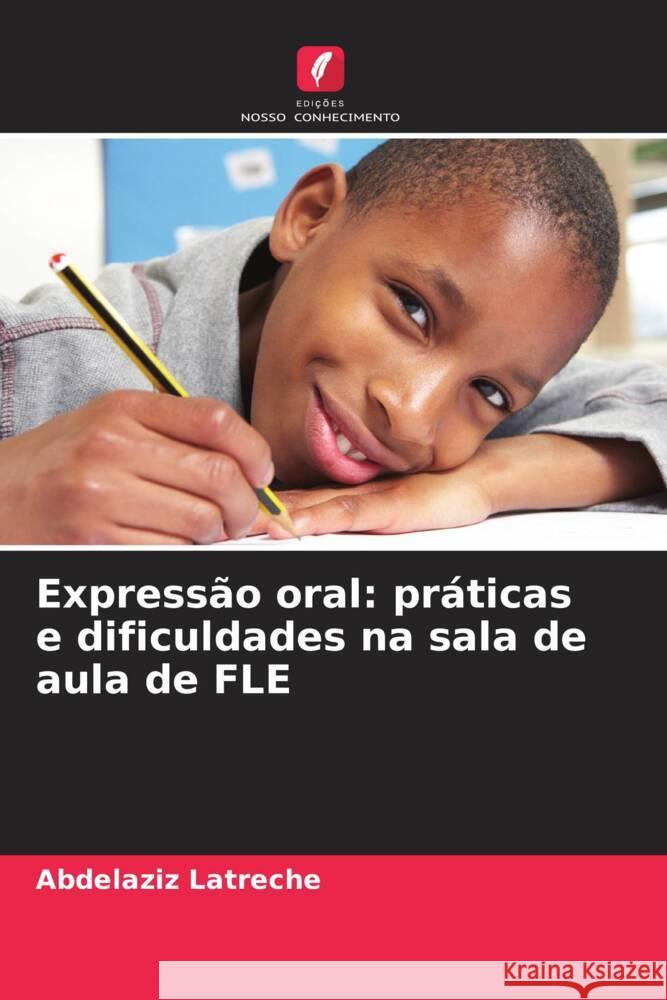 Expressao oral: praticas e dificuldades na sala de aula de FLE Abdelaziz Latreche   9786205970560