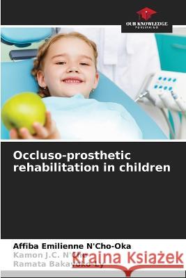 Occluso-prosthetic rehabilitation in children Affiba Emilienne N'Cho-Oka   9786205970652 Our Knowledge Publishing