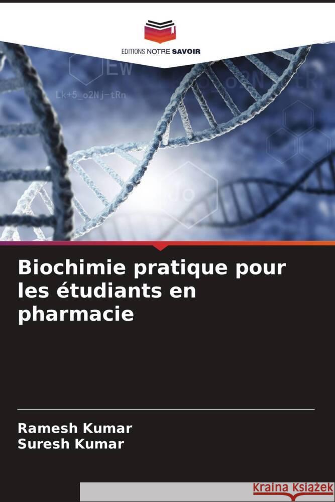 Biochimie pratique pour les etudiants en pharmacie Ramesh Kumar Suresh Kumar  9786205971376 Editions Notre Savoir