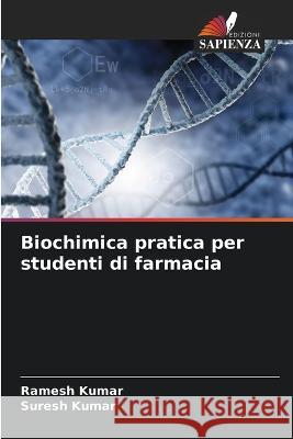 Biochimica pratica per studenti di farmacia Ramesh Kumar Suresh Kumar  9786205971383