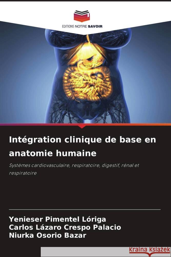 Integration clinique de base en anatomie humaine Yenieser Pimentel Loriga Carlos Lazaro Crespo Palacio Niurka Osorio Bazar 9786205971680 Editions Notre Savoir