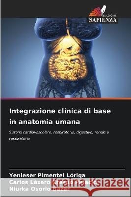 Integrazione clinica di base in anatomia umana Yenieser Pimentel Loriga Carlos Lazaro Crespo Palacio Niurka Osorio Bazar 9786205971697 Edizioni Sapienza