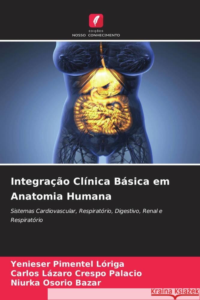 Integracao Clinica Basica em Anatomia Humana Yenieser Pimentel Loriga Carlos Lazaro Crespo Palacio Niurka Osorio Bazar 9786205971758