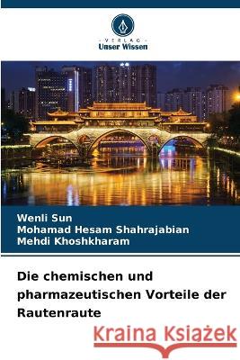 Die chemischen und pharmazeutischen Vorteile der Rautenraute Wenli Sun Mohamad Hesam Shahrajabian Mehdi Khoshkharam 9786205971772