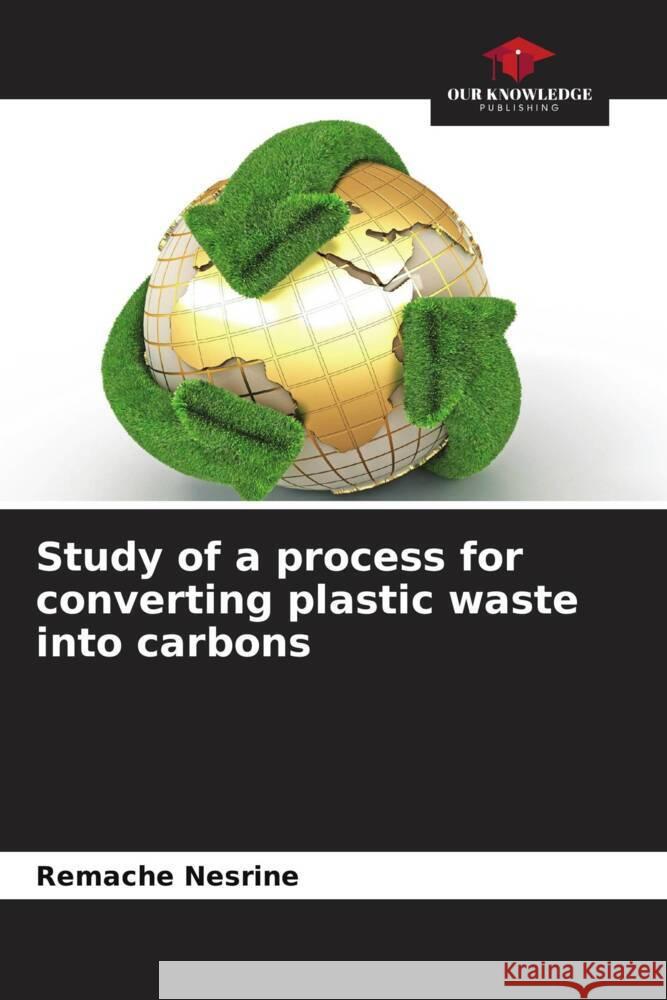 Study of a process for converting plastic waste into carbons Remache Nesrine   9786205971864 Our Knowledge Publishing