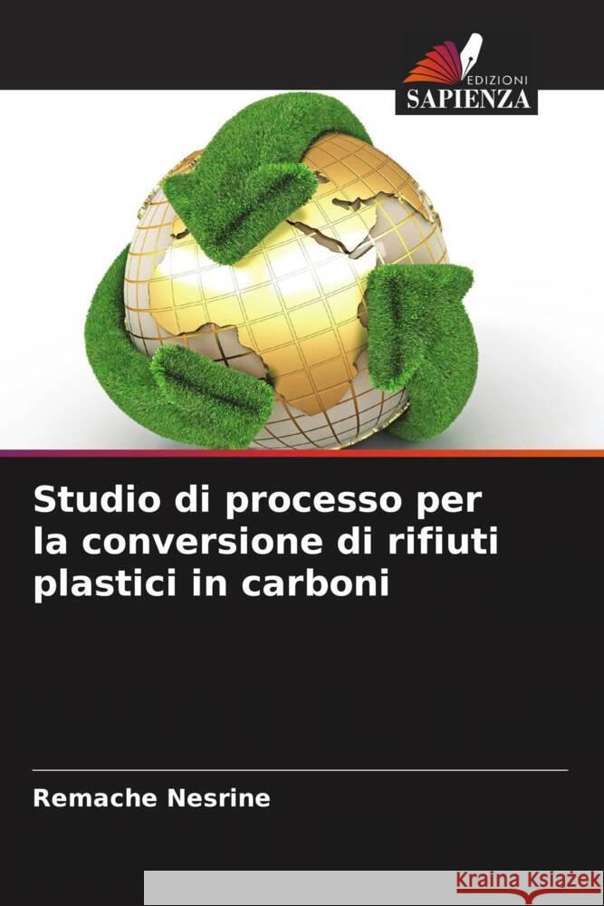 Studio di processo per la conversione di rifiuti plastici in carboni Remache Nesrine   9786205971888 Edizioni Sapienza