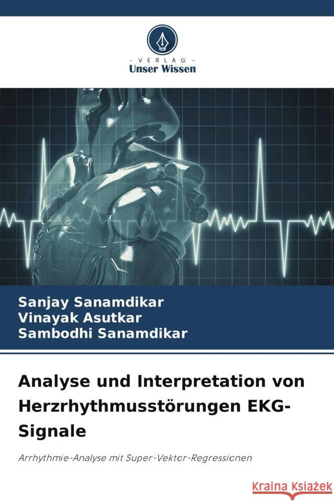 Analyse und Interpretation von Herzrhythmusstoerungen EKG-Signale Sanjay Sanamdikar Vinayak Asutkar Sambodhi Sanamdikar 9786205972311