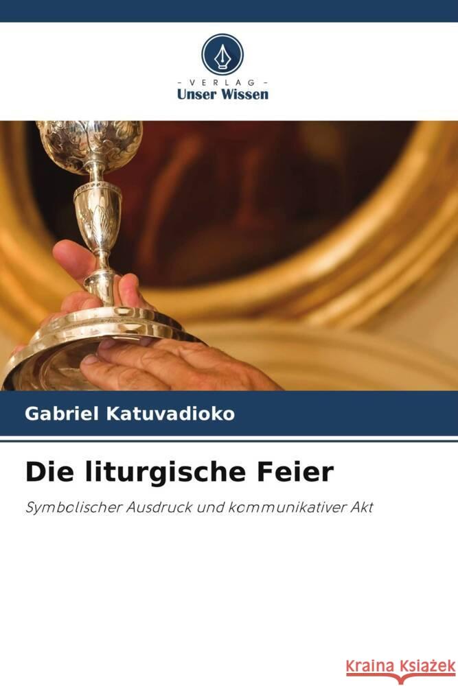 Die liturgische Feier Gabriel Katuvadioko   9786205972335 Verlag Unser Wissen