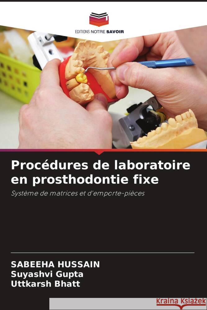 Procedures de laboratoire en prosthodontie fixe Sabeeha Hussain Suyashvi Gupta Uttkarsh Bhatt 9786205972519 Editions Notre Savoir