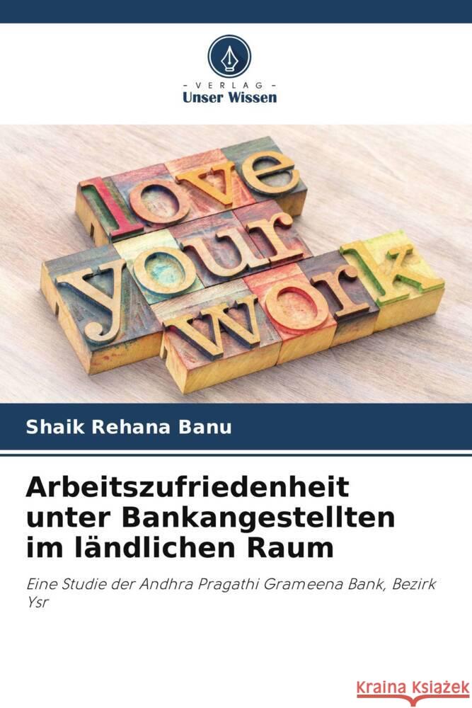 Arbeitszufriedenheit unter Bankangestellten im landlichen Raum Shaik Rehana Banu   9786205972618