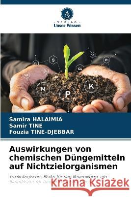 Auswirkungen von chemischen Dungemitteln auf Nichtzielorganismen Samira Halaimia Samir Tine Fouzia Tine-Djebbar 9786205972670