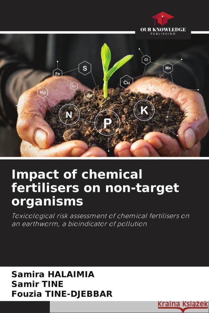 Impact of chemical fertilisers on non-target organisms Samira Halaimia Samir Tine Fouzia Tine-Djebbar 9786205972687