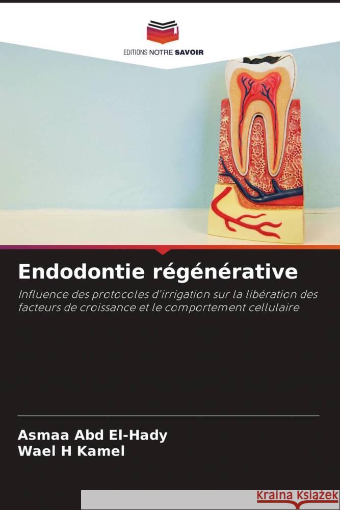 Endodontie regenerative Asmaa Abd El-Hady Wael H Kamel  9786205972762 Editions Notre Savoir