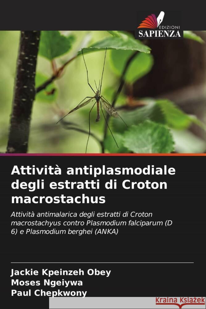 Attivita antiplasmodiale degli estratti di Croton macrostachus Jackie Kpeinzeh Obey Moses Ngeiywa Paul Chepkwony 9786205972823