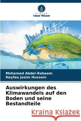 Auswirkungen des Klimawandels auf den Boden und seine Bestandteile Mohamed Abdel-Raheem Hayfaa Jasim Hussein  9786205974124