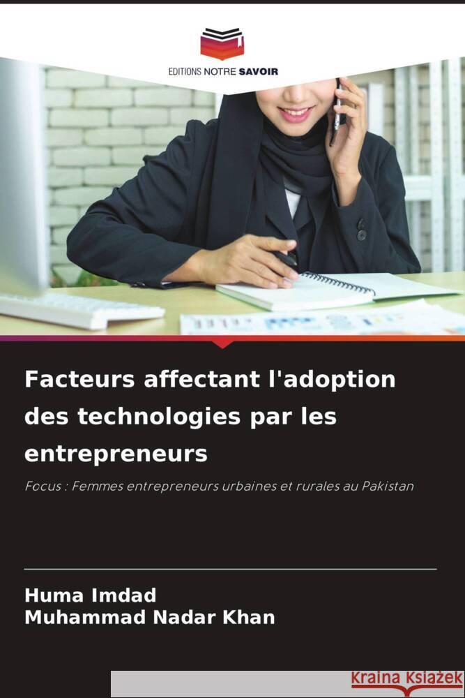 Facteurs affectant l'adoption des technologies par les entrepreneurs Huma Imdad Muhammad Nadar Khan  9786205974858