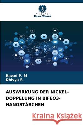 Auswirkung Der Nickel-Doppelung in Bifeo3-Nanostabchen Razad P M Dhivya R  9786205974896