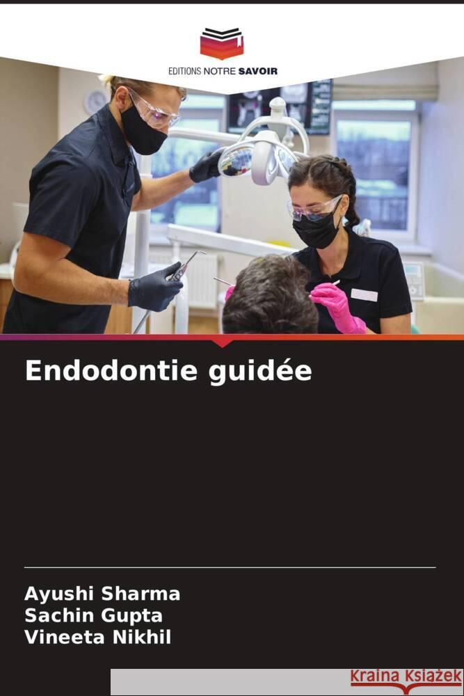 Endodontie guidee Ayushi Sharma Sachin Gupta Vineeta Nikhil 9786205975145