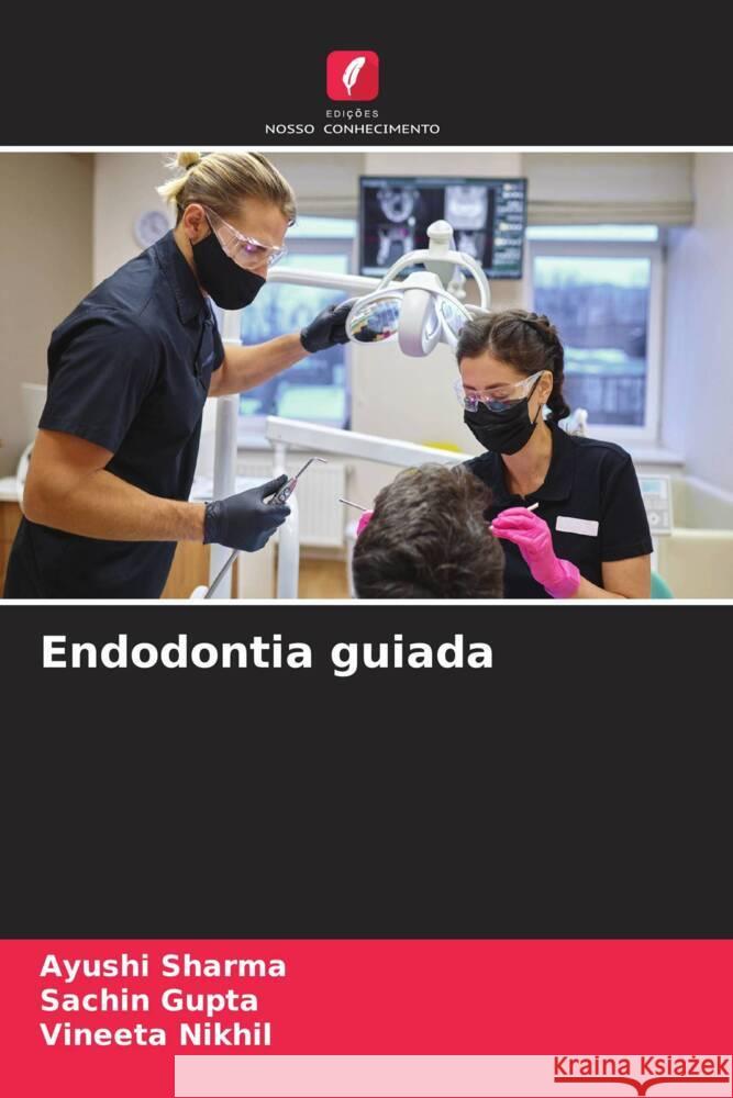 Endodontia guiada Ayushi Sharma Sachin Gupta Vineeta Nikhil 9786205975169