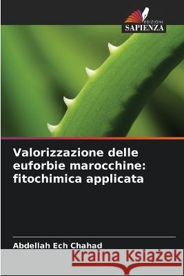 Valorizzazione delle euforbie marocchine: fitochimica applicata Abdellah Ech Chahad   9786205975282