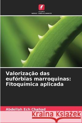 Valorizacao das euforbias marroquinas: Fitoquimica aplicada Abdellah Ech Chahad   9786205975299