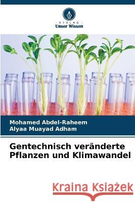 Gentechnisch veranderte Pflanzen und Klimawandel Mohamed Abdel-Raheem Alyaa Muayad Adham  9786205975374 Verlag Unser Wissen