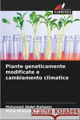 Piante geneticamente modificate e cambiamento climatico Mohamed Abdel-Raheem Alyaa Muayad Adham  9786205975428 Edizioni Sapienza