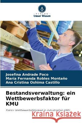 Bestandsverwaltung: ein Wettbewerbsfaktor fur KMU Josefina Andrade Paco Maria Fernanda Robles Montano Ana Cristina Oshima Castillo 9786205975558