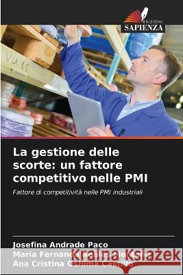 La gestione delle scorte: un fattore competitivo nelle PMI Josefina Andrade Paco Maria Fernanda Robles Montano Ana Cristina Oshima Castillo 9786205975589 Edizioni Sapienza