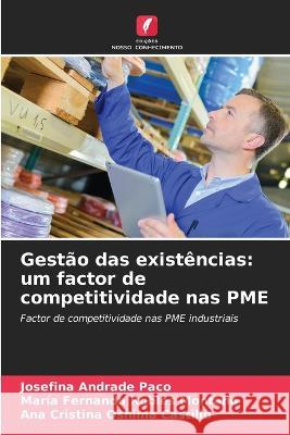 Gestao das existencias: um factor de competitividade nas PME Josefina Andrade Paco Maria Fernanda Robles Montano Ana Cristina Oshima Castillo 9786205975596
