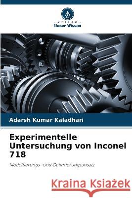 Experimentelle Untersuchung von Inconel 718 Adarsh Kumar Kaladhari   9786205975794