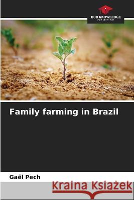Family farming in Brazil Gael Pech   9786205976104 Our Knowledge Publishing