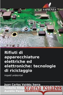 Rifiuti di apparecchiature elettriche ed elettroniche: tecnologie di riciclaggio Juan Carlos Valdes Serra Isabella Stoppa Muller Fernandes Aurelio Pessoa Picanco 9786205976319 Edizioni Sapienza