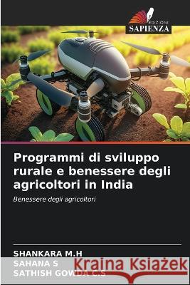 Programmi di sviluppo rurale e benessere degli agricoltori in India Shankara M H Sahana S Sathish Gowda C S 9786205976739