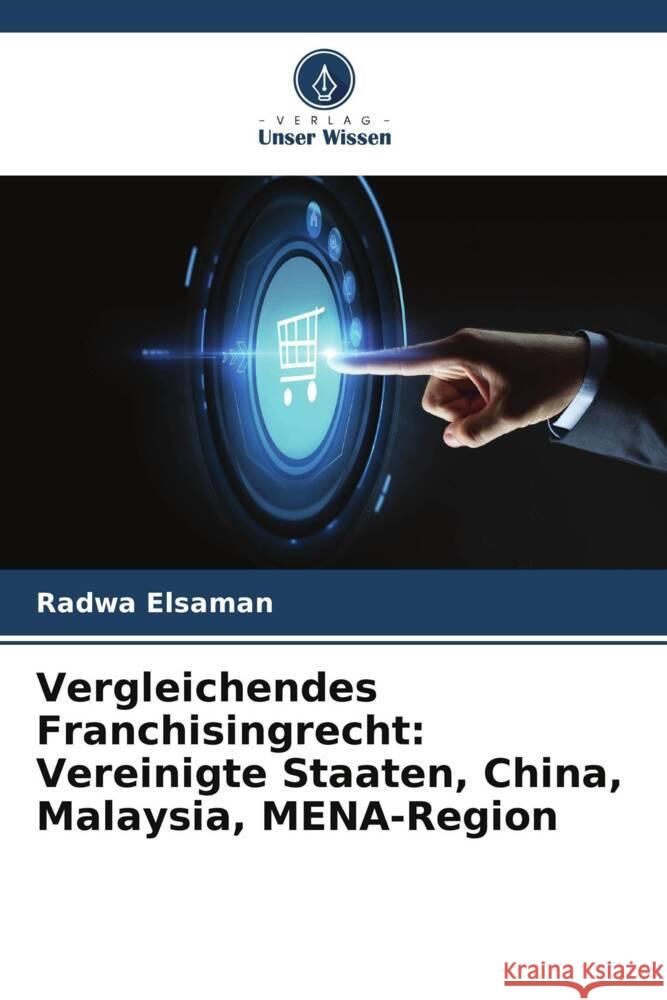 Vergleichendes Franchisingrecht: Vereinigte Staaten, China, Malaysia, MENA-Region Radwa Elsaman 9786205976968