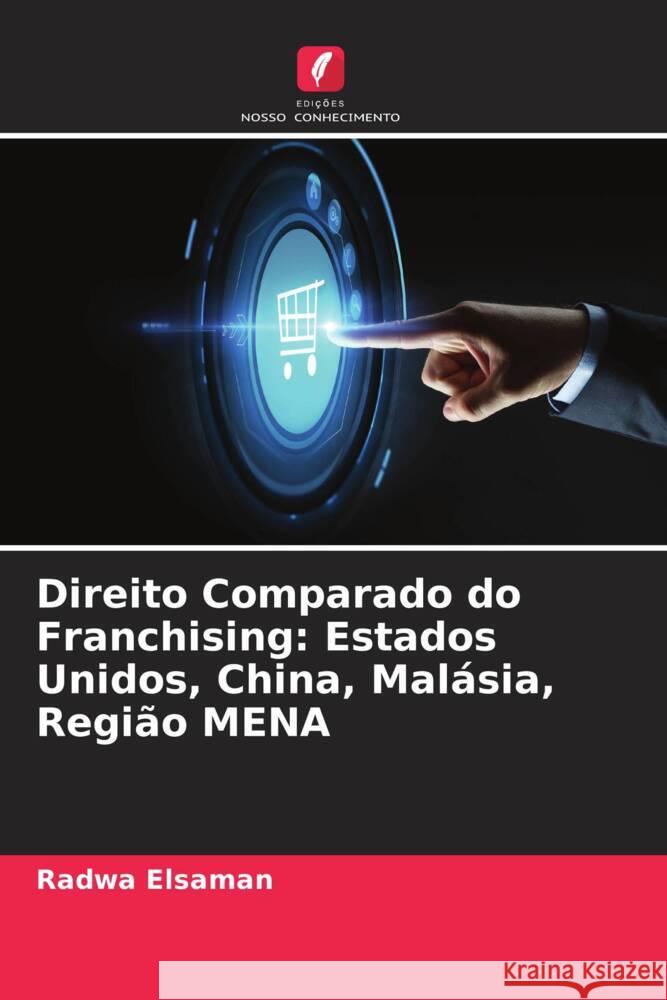 Direito Comparado do Franchising: Estados Unidos, China, Mal?sia, Regi?o MENA Radwa Elsaman 9786205977033