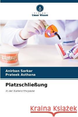 Platzschliessung Anirban Sarkar Prateek Asthana  9786205977163 Verlag Unser Wissen