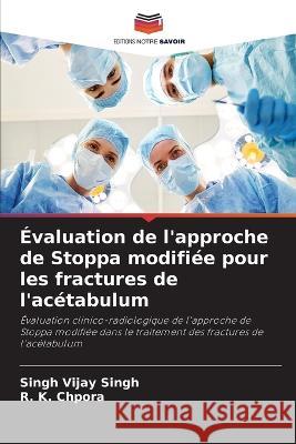 Evaluation de l'approche de Stoppa modifiee pour les fractures de l'acetabulum Singh Vijay Singh R K Chpora  9786205977965 Editions Notre Savoir