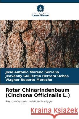 Roter Chinarindenbaum (Cinchona Officinalis L.) Jose Antonio Moreno Serrano Jeovanny Guillermo Herrera Ochoa Wagner Roberto Morocho 9786205978061